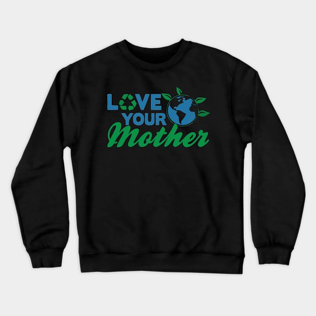 Earth day, love your mother Crewneck Sweatshirt by Sinclairmccallsavd